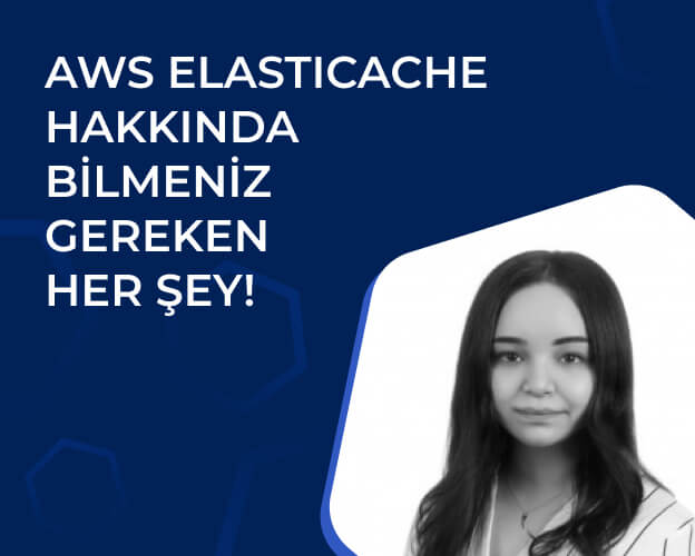 AWS ElastiCache Hakkında Bilmeniz Gereken Her Şey!