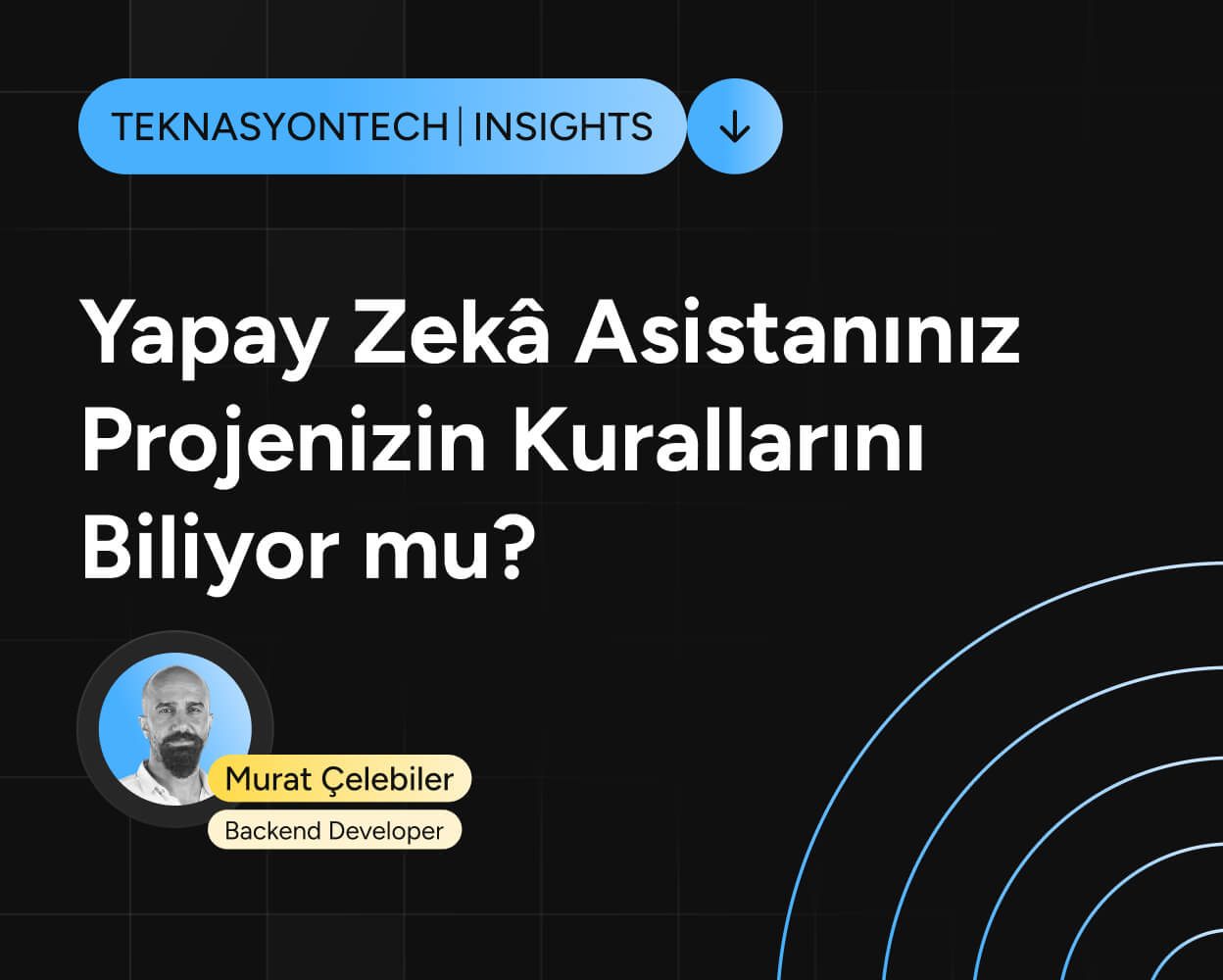 Yapay Zekâ Asistanınız Projenizin Kurallarını Biliyor mu?