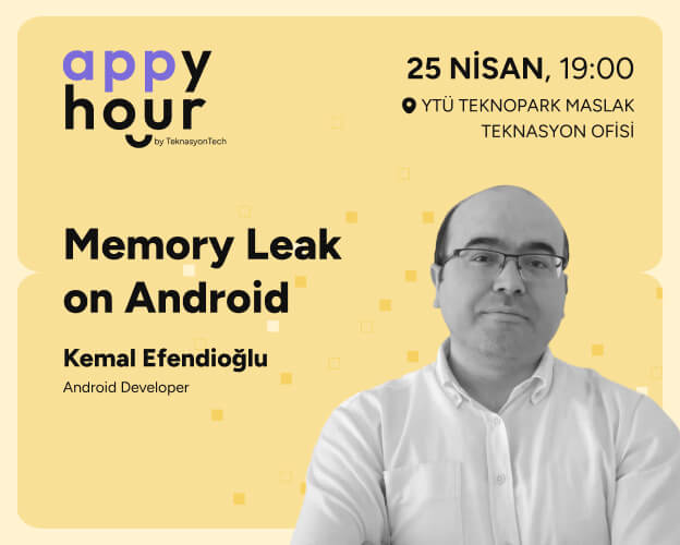 Memory Leak on Android - Kemal Efendioğlu - Appy Hour Meetup #1